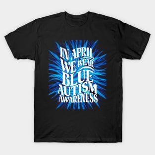 In April We Wear Blue Autism Awareness T-Shirt